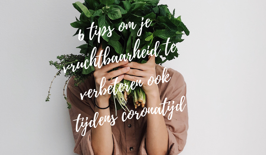 6 tips om je vruchtbaarheid te verbeteren ook tijdens deze coronatijd